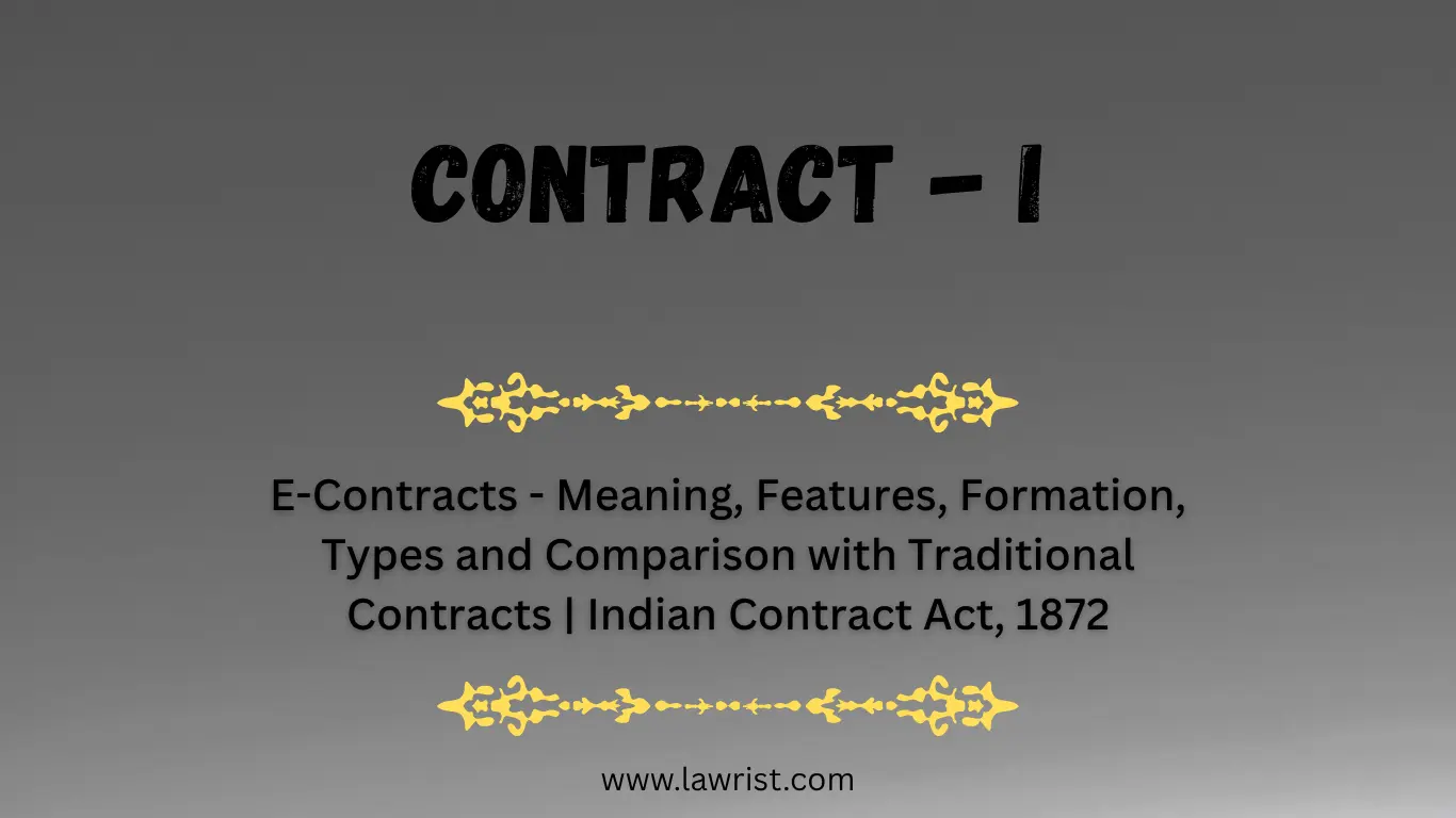 E-Contracts - Meaning, Features, Formation, Types and Comparison with Traditional Contracts | Indian Contract Act, 1872
